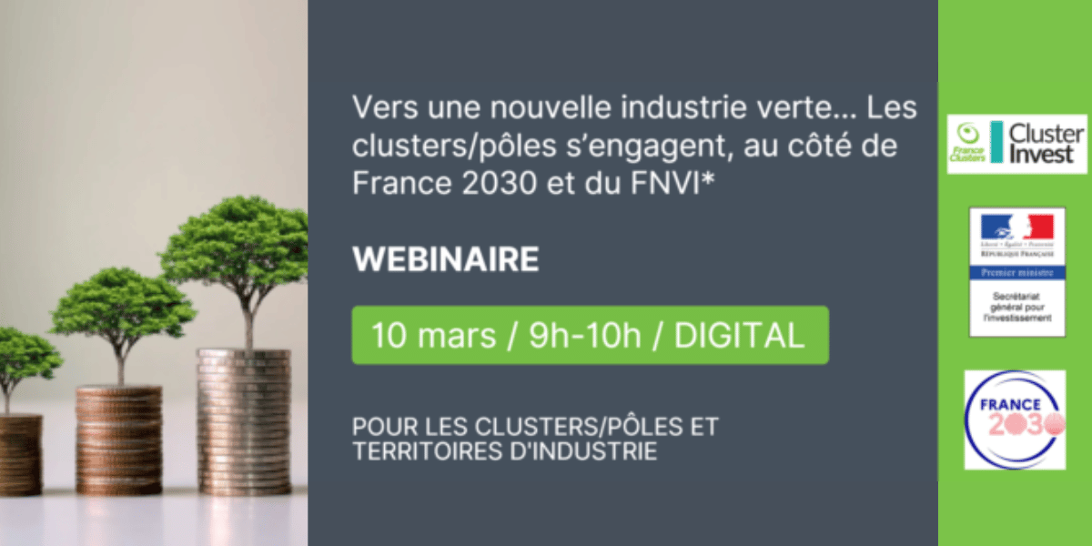 WEBINAIRE – Vers une nouvelle industrie verte… Les clusters/pôles s’engagent, au côté de France 2030 et du FNVI