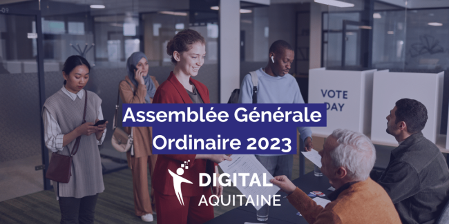 Assemblée Générale Ordinaire Digital Aquitaine 2023 Assemblée Générale Ordinaire Digital Aquitaine 2023