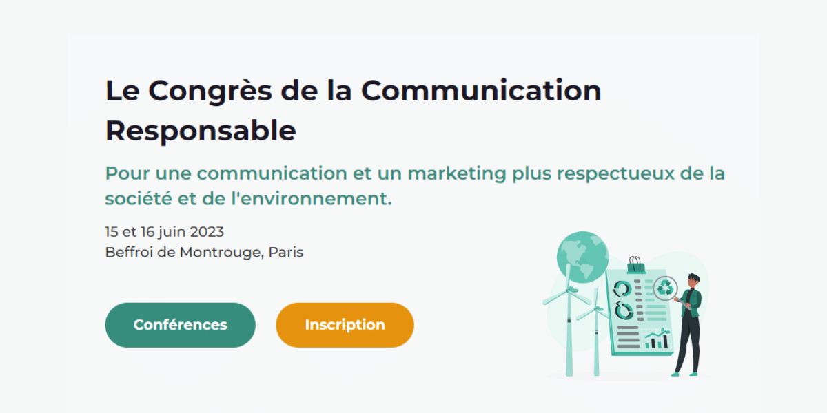 Le Congrès de la Communication Responsable Pour une communication et un marketing plus respectueux de la société et de l'environnement.