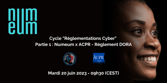 Cycle Réglementations Cyber partie 1 Numeum x ACPR – Règlement DORA Cycle Réglementations Cyber partie 1 Numeum x ACPR - Règlement DORA