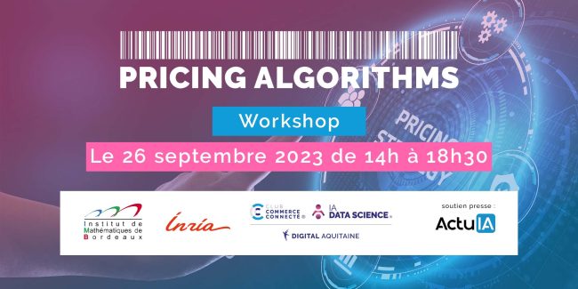 InterDomEx-RS-Pricing algorithms avec actu ia Pour la deuxième année consécutive IADATASCIENCE et Club Commerce Connecté de Digital Aquitaine organisent un workshop "Pricing Algorithms"en partenariat avec l'Inria.