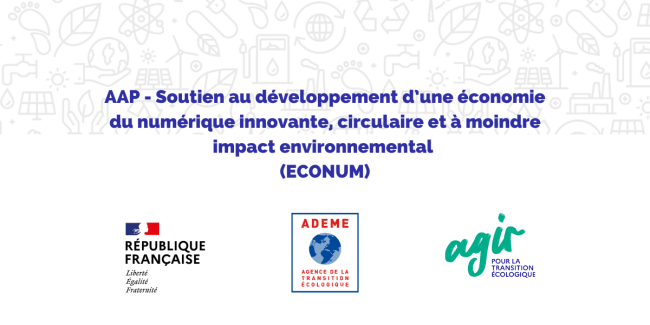 Soutien au développement d’une économie du numérique innovante, circulaire et à moindre impact environnemental (ECONUM) Soutien au développement d’une économie du numérique innovante, circulaire et à moindre impact environnemental (ECONUM)