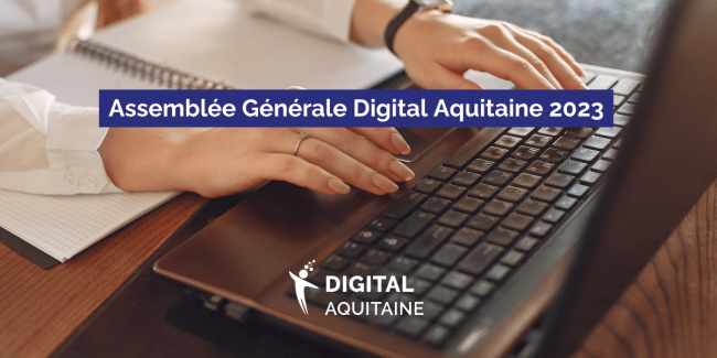 Assemblée Générale Digital Aquitaine 2023 Assemblée Générale Digital Aquitaine 2023